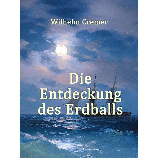 Die Entdeckung des Erdballs, Wilhelm Cremer