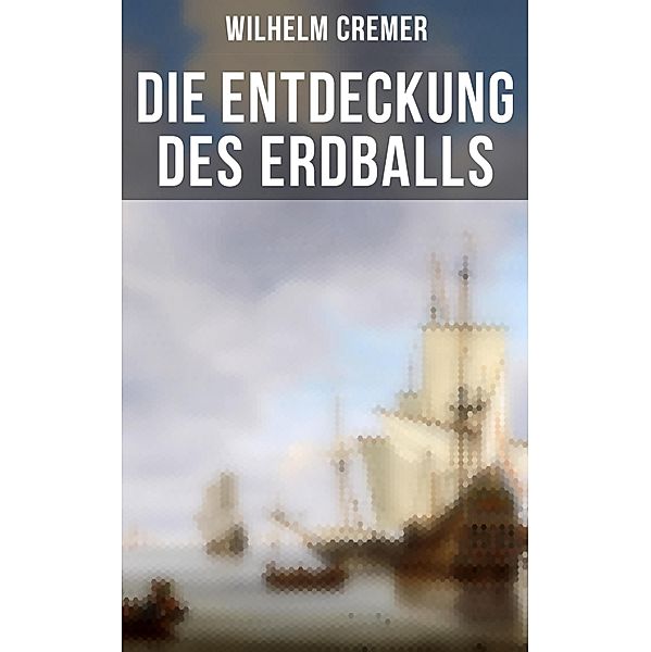 Die Entdeckung des Erdballs, Wilhelm Cremer