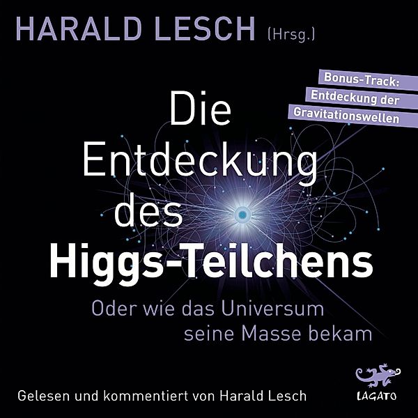 Die Entdeckung des Higgs-Teilchens., Harald Lesch