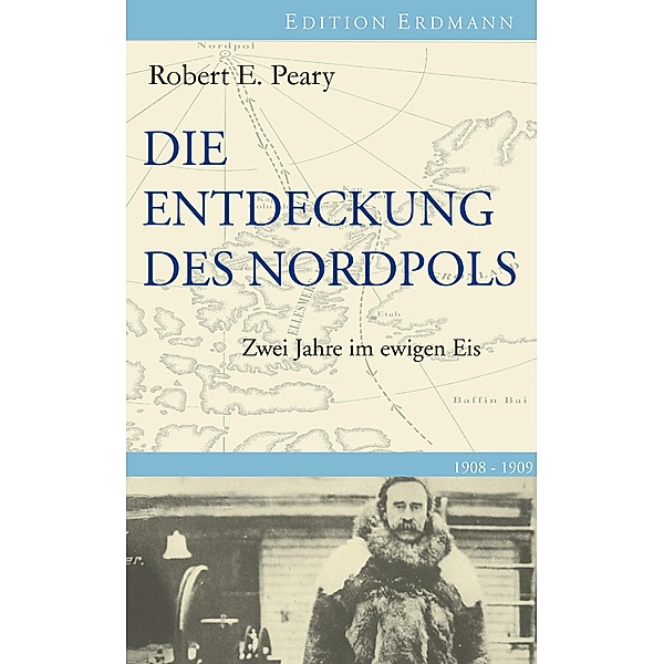 Die Entdeckung des Nordpols / Edition Erdmann, Robert E. Peary