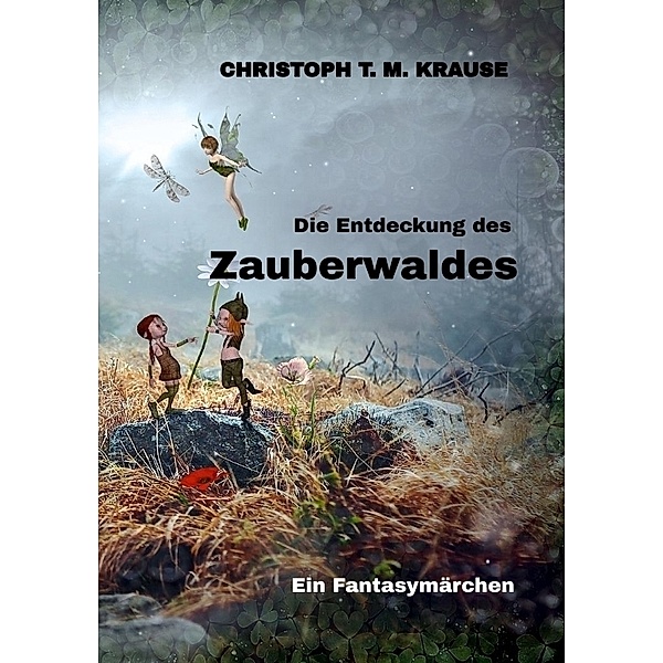 Die Entdeckung des Zauberwaldes, Christoph T. M. Krause