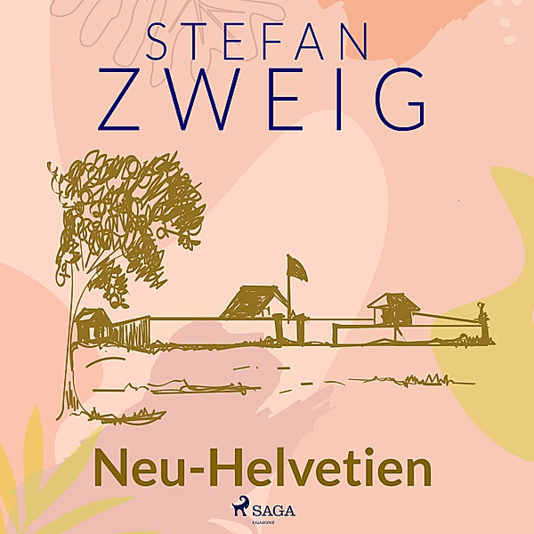 Die Entdeckung Eldorados - 3 - Neu-Helvetien, Stefan Zweig