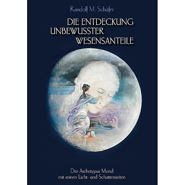 Die Entdeckung unbewusster Wesensanteile, Randolf M. Schäfer