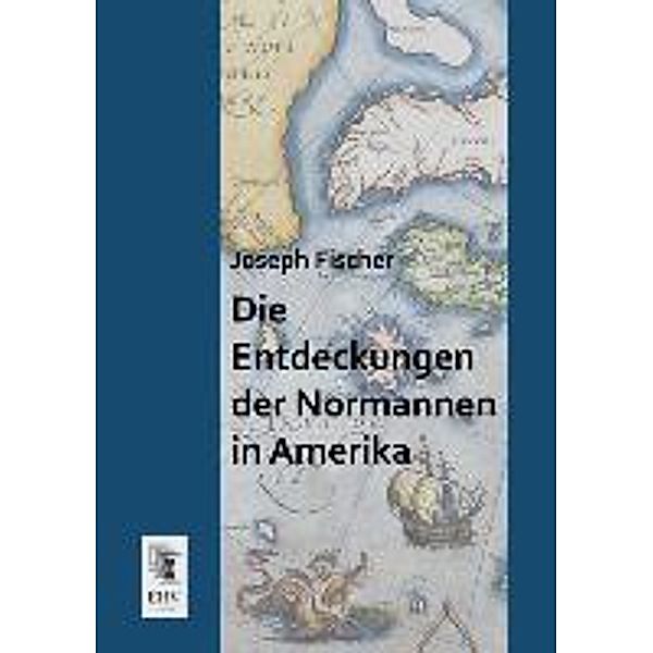 Die Entdeckungen der Normannen in Amerika, Joseph Fischer