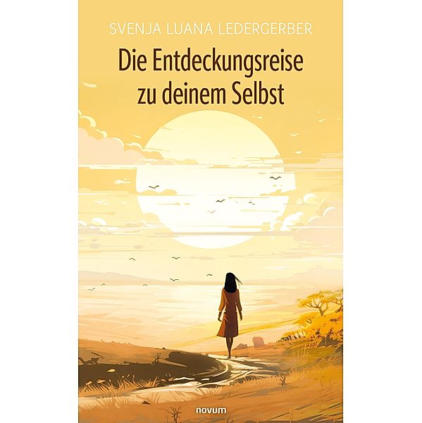 Die Entdeckungsreise zu deinem Selbst, Svenja Luana Ledergerber