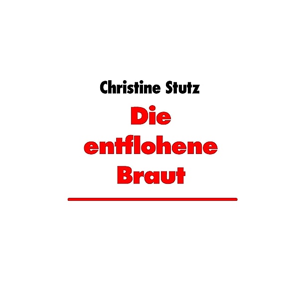 Die entflohene Braut, Christine Stutz