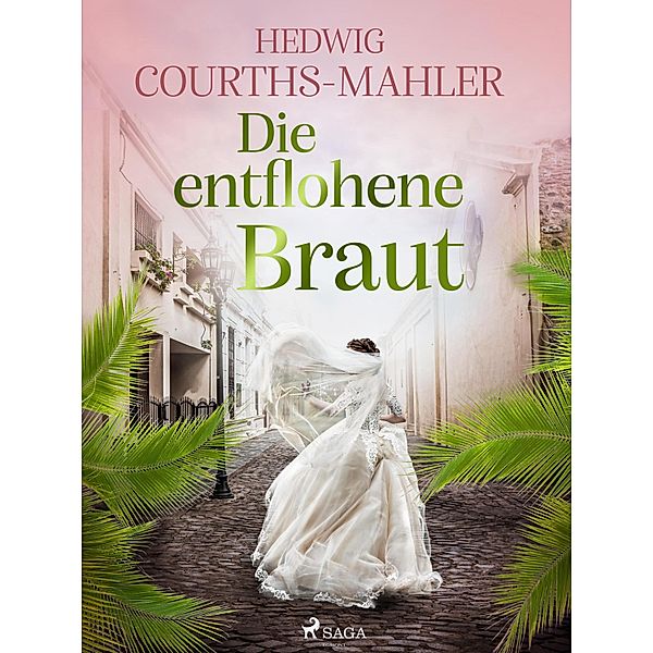 Die entflohene Braut, Hedwig Courths-Mahler