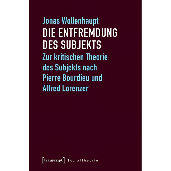 Die Entfremdung des Subjekts / Sozialtheorie, Jonas Wollenhaupt