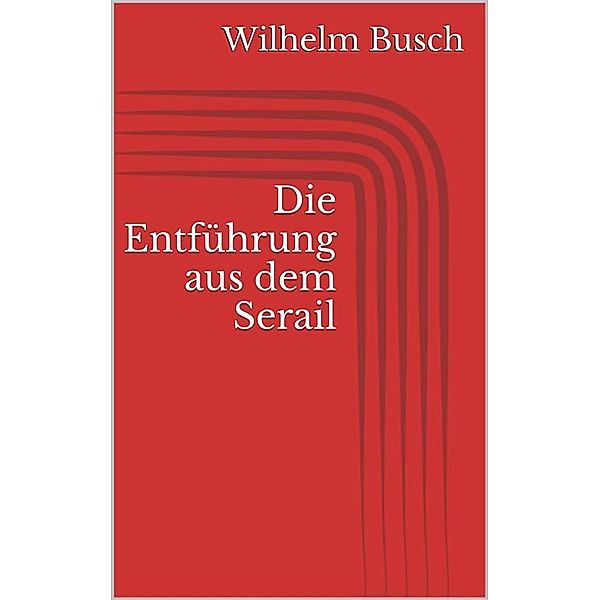 Die Entführung aus dem Serail, Wilhelm Busch