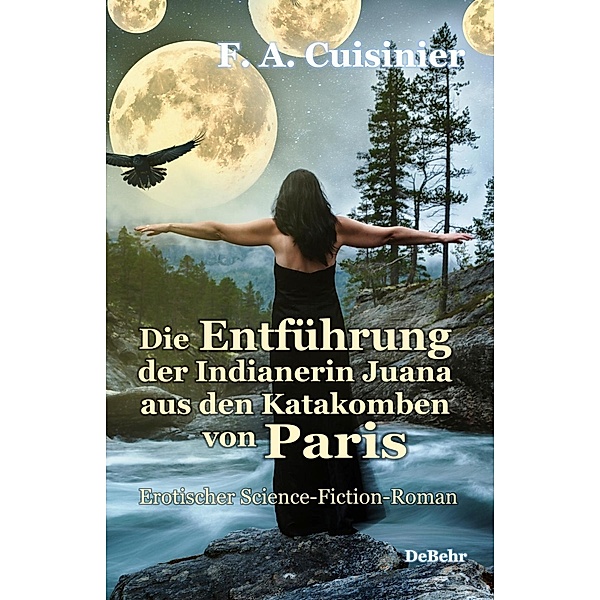 Die Entführung der Indianerin Juana aus den Katakomben von Paris - Erotischer Science-Fiction-Roman, F. A. Cuisinier