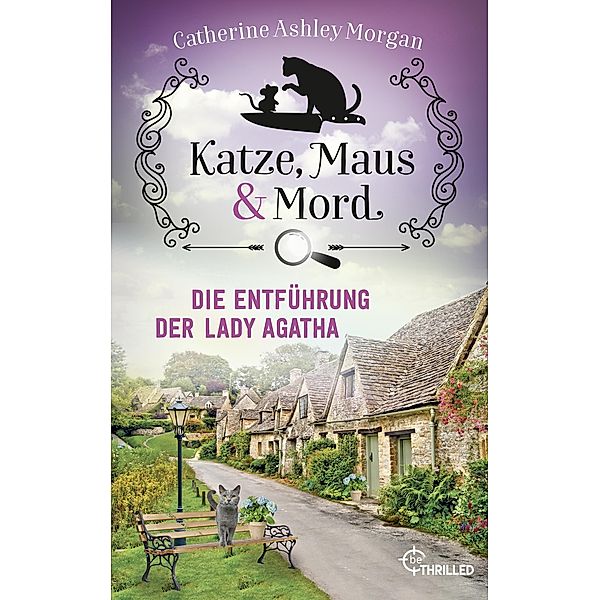 Die Entführung der Lady Agatha / Katze, Maus und Mord Bd.5, CATHERINE ASHLEY MORGAN