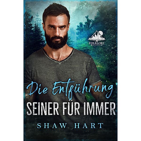 Die Entführung seiner für immer (Folklore, #1) / Folklore, Shaw Hart