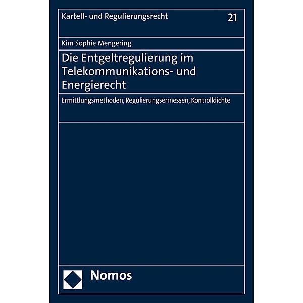 Die Entgeltregulierung im Telekommunikations- und Energierecht / Kartell- und Regulierungsrecht Bd.21, Kim Sophie Mengering