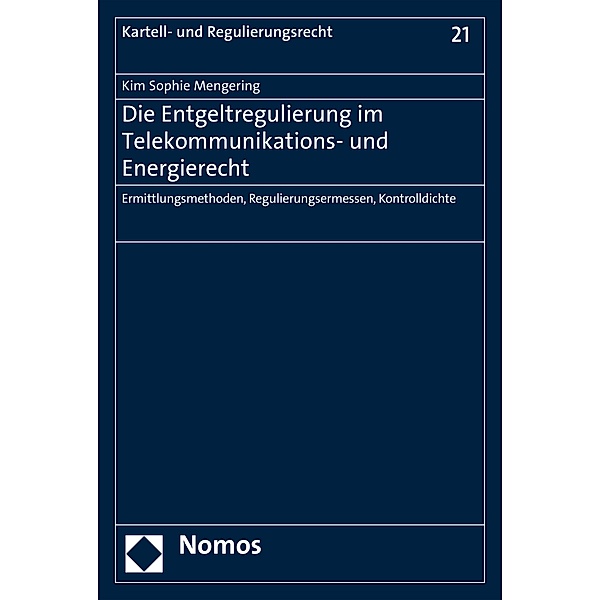 Die Entgeltregulierung im Telekommunikations- und Energierecht / Kartell- und Regulierungsrecht Bd.21, Kim Sophie Mengering