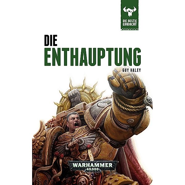 Die Enthauptung / Warhammer 40,000: Die Bestie Erwacht Bd.12, Guy Haley