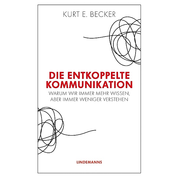 Die entkoppelte Kommunikation / Lindemanns Bibliothek Bd.390, Kurt E. Becker