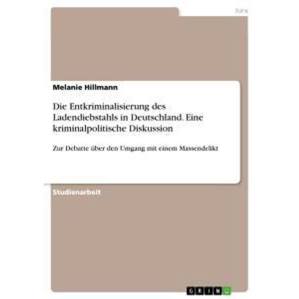 Die Entkriminalisierung des Ladendiebstahls in Deutschland. Eine kriminalpolitische Diskussion, Melanie Hillmann