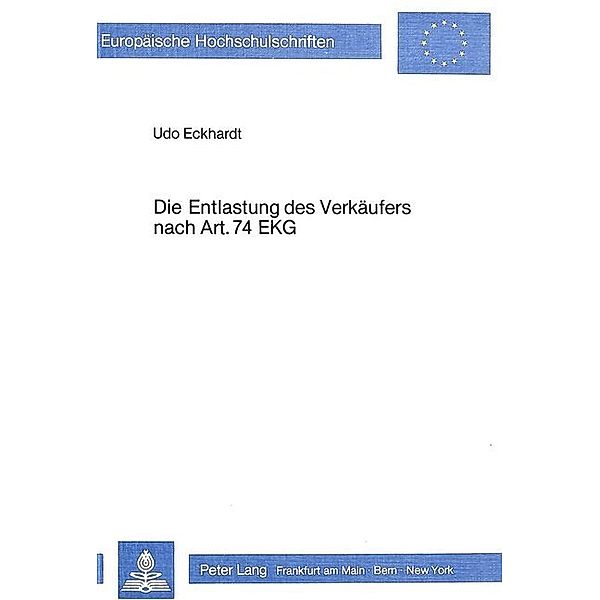 Die Entlastung des Verkäufers nach ARt. 74 EKG, Udo Eckhardt