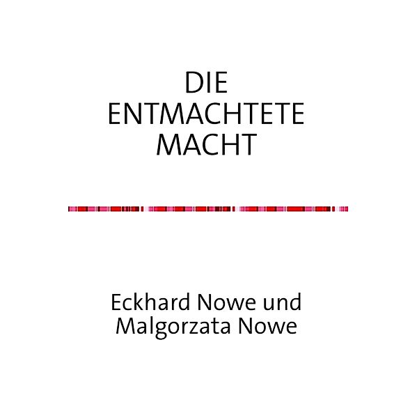 Die entmachtete Macht, Eckhard Nowe