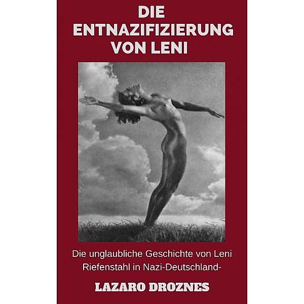 Die Entnazifizierung von Leni, Lázaro Droznes