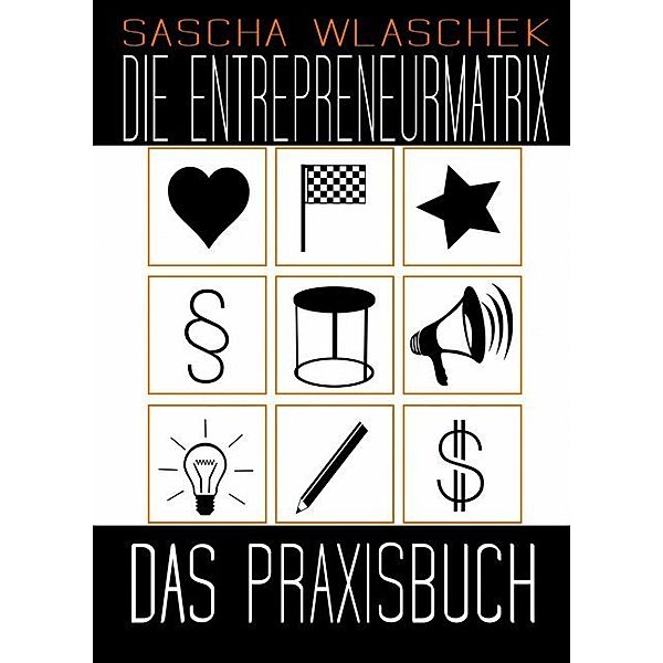 Die Entrepreneurmatrix, Das Praxisbuch, Sascha Wlaschek