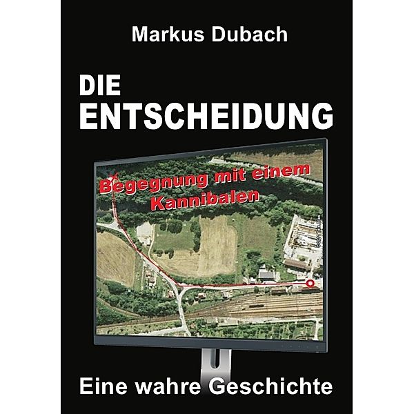 DIE ENTSCHEIDUNG - BEGEGNUNG MIT EINEM KANNIBALEN, Markus Dubach