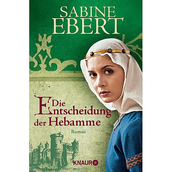 Die Entscheidung der Hebamme / Hebammen-Romane Bd.3, Sabine Ebert