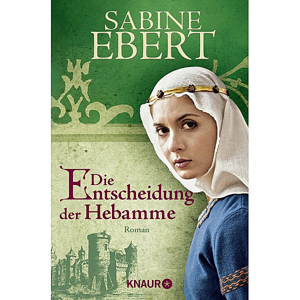 Die Entscheidung der Hebamme / Hebammen-Romane Bd.3, Sabine Ebert