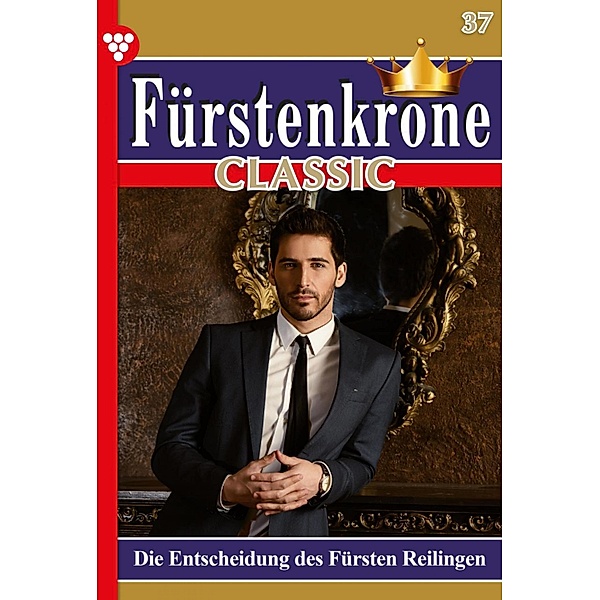 Die Entscheidung des Fürsten Reilingen / Fürstenkrone Classic Bd.37, Sybille von Sydow