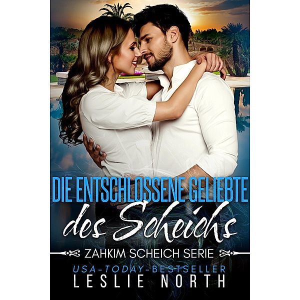 Die Entschlossene Geliebte des Scheichs (Zahkim Scheich Serie, #2) / Zahkim Scheich Serie, Leslie North