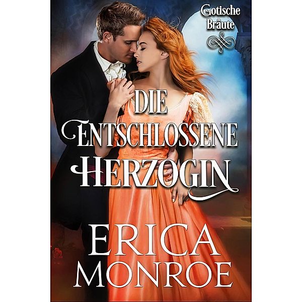 Die entschlossene Herzogin (Gotische Bräute, #2) / Gotische Bräute, Erica Monroe