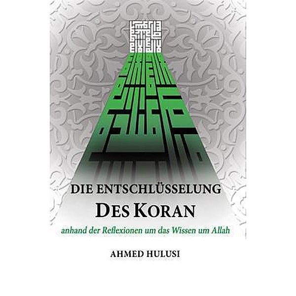 Die Entschlüsselung des Koran / Ahmed Hulusi, Ahmed Hulusi