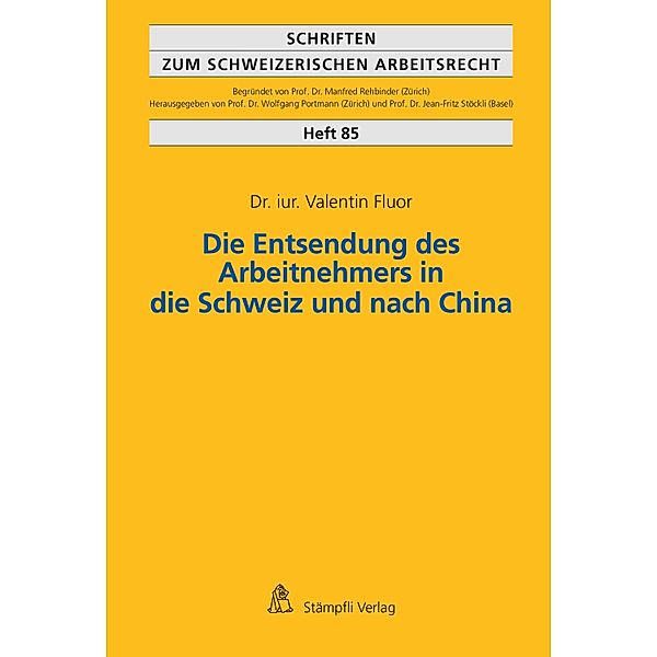 Die Entsendung des Arbeitnehmers in die Schweiz und nach China / Schriften zum schweizerischen Arbeitsrecht Bd.85, Valentin Fluor