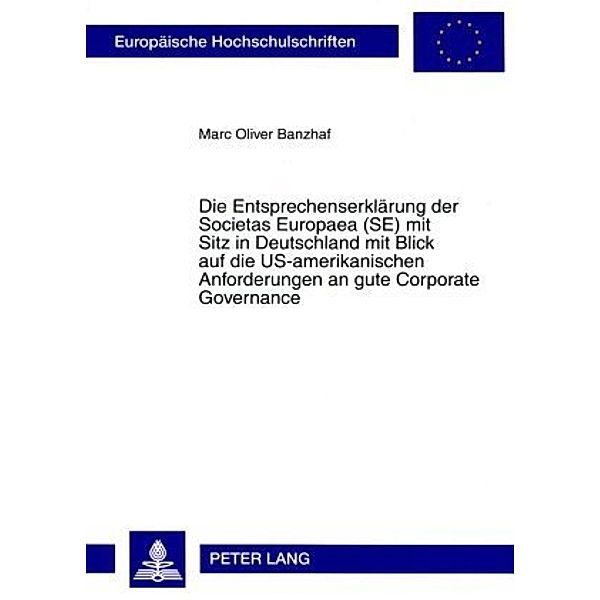 Die Entsprechenserklärung der Societas Europaea (SE) mit Sitz in Deutschland mit Blick auf die US-amerikanischen Anforderungen an gute Corporate Governance, Marc Oliver Banzhaf