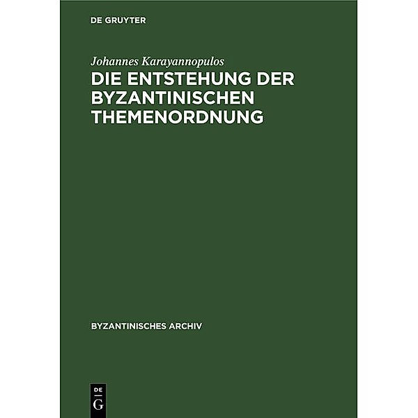 Die Entstehung der byzantinischen Themenordnung / Byzantinisches Archiv Bd.10, Johannes Karayannopulos