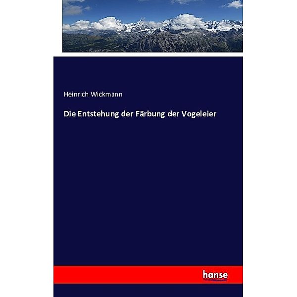 Die Entstehung der Färbung der Vogeleier, Heinrich Wickmann