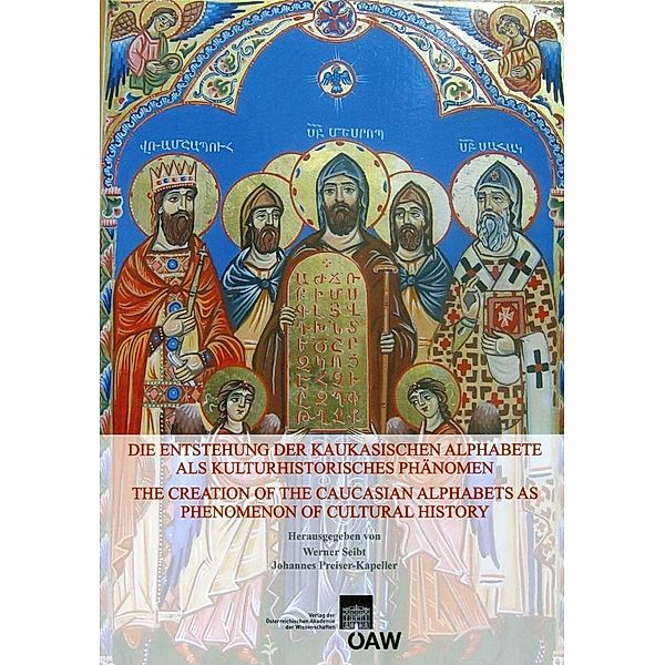 Die Entstehung der kaukasischen Alphabete als kulturhistorisches Phänomen, Johannes Preiser-Kapeller, Werner Seibt