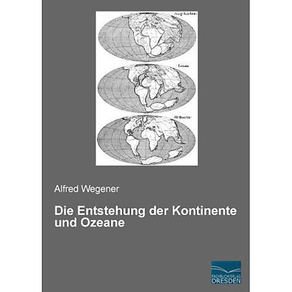 Die Entstehung der Kontinente und Ozeane, Alfred Wegener