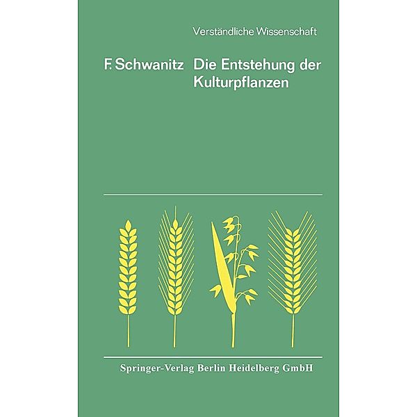 Die Entstehung der Kulturpflanzen / Verständliche Wissenschaft Bd.63, F. Schwanitz