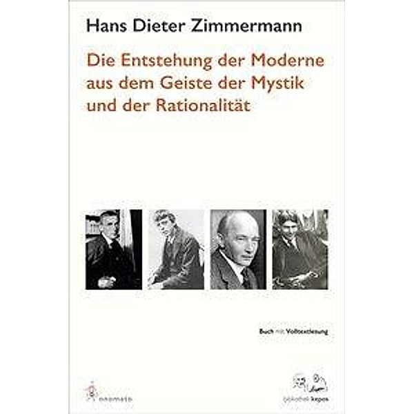 Die Entstehung der Moderne aus dem Geist der Mystik und der Rationalität, Hans Dieter Zimmermann