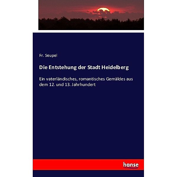 Die Entstehung der Stadt Heidelberg, Fr. Seupel
