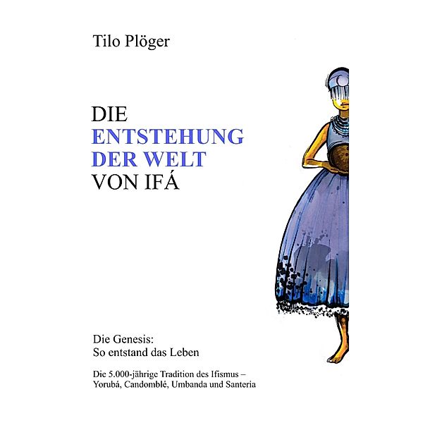 DIE ENTSTEHUNG DER WELT VON IFÁ, Tilo Plöger