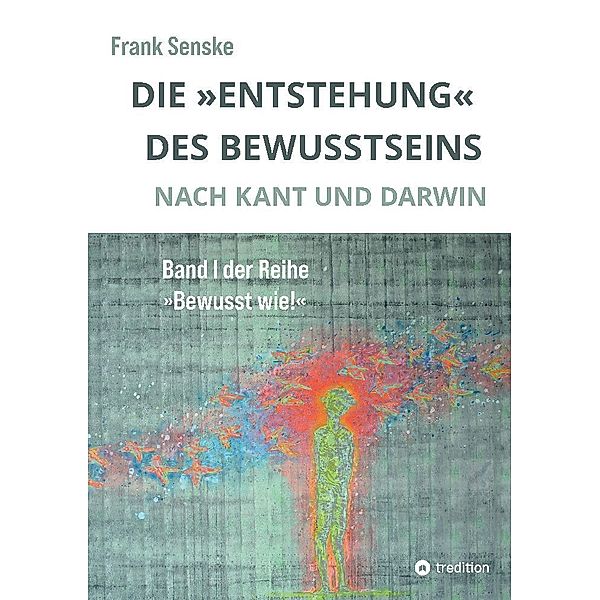 Die Entstehung des Bewusstseins, Frank Senske