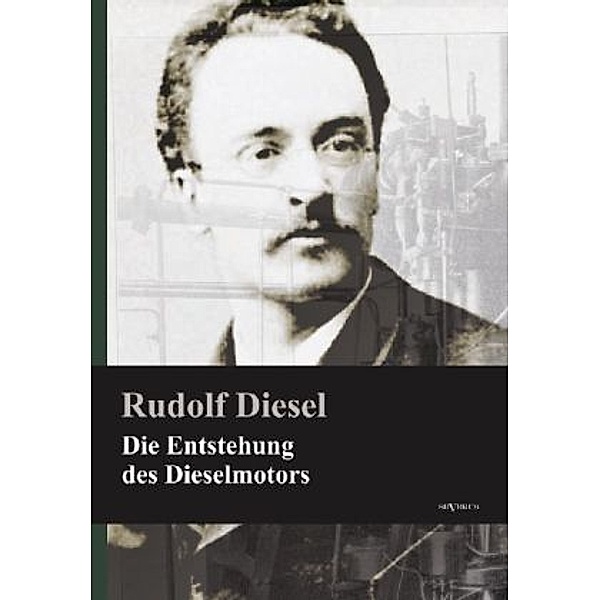 Die Entstehung des Dieselmotors, Rudolf Diesel