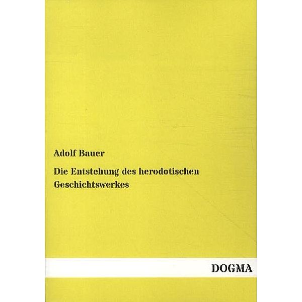 Die Entstehung des herodotischen Geschichtswerkes, Adolf Bauer