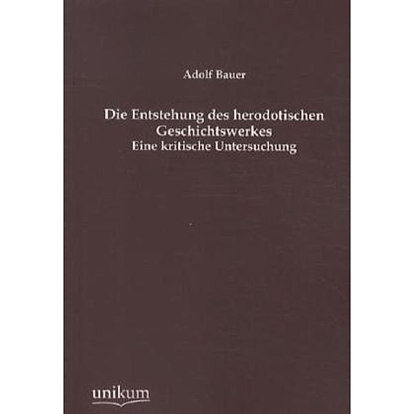 Die Entstehung des herodotischen Geschichtswerkes, Adolf Bauer