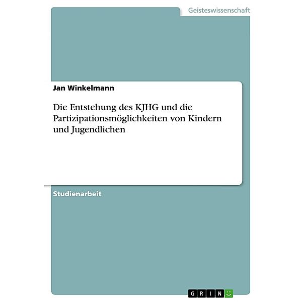 Die Entstehung des  KJHG und die Partizipationsmöglichkeiten von Kindern und Jugendlichen, Jan Winkelmann