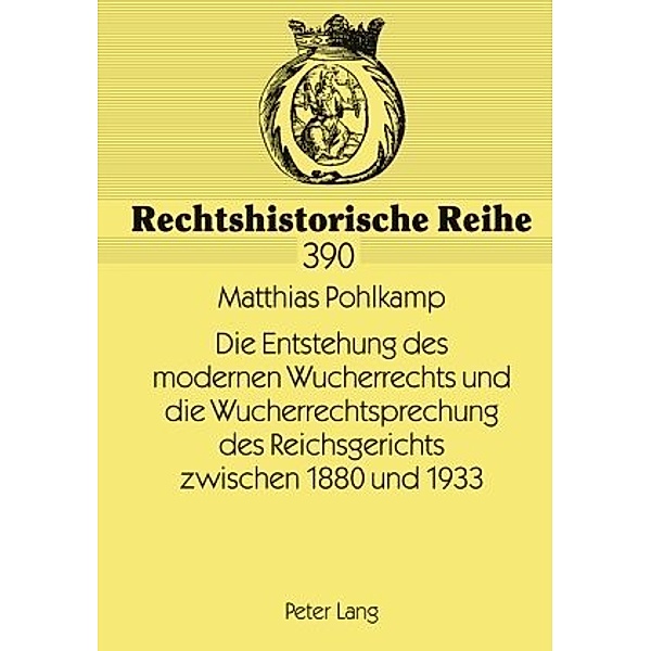 Die Entstehung des modernen Wucherrechts und die Wucherrechtsprechung des Reichsgerichts zwischen 1880 und 1933, Matthias Pohlkamp