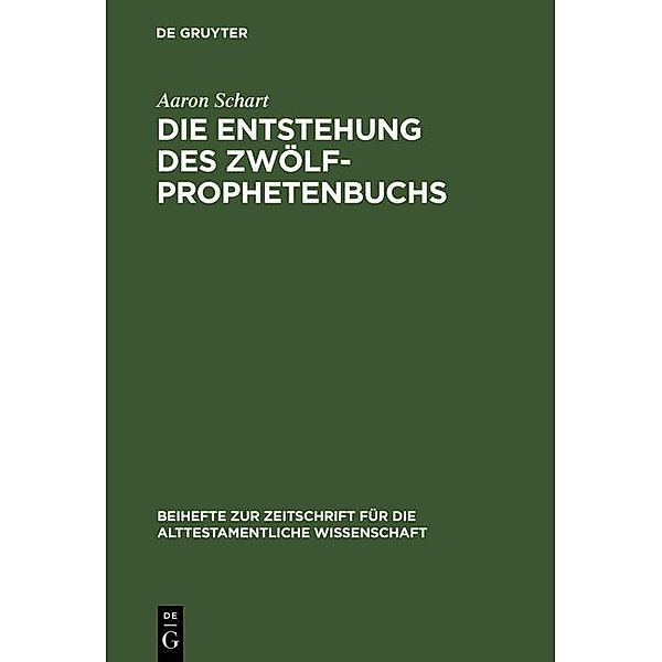 Die Entstehung des Zwölfprophetenbuchs / Beihefte zur Zeitschrift für die alttestamentliche Wissenschaft Bd.260, Aaron Schart