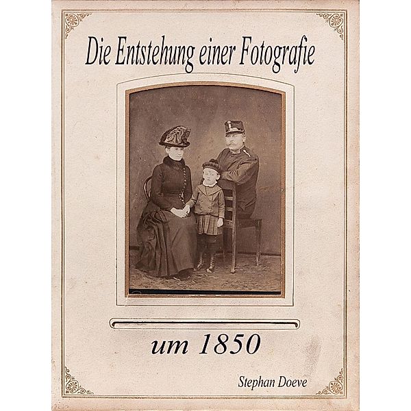 Die Entstehung einer Fotografie um 1850, Stephan Doeve